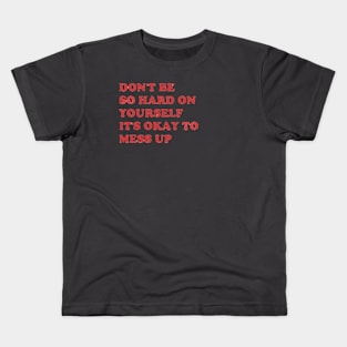 don't be so hard on yourself Kids T-Shirt